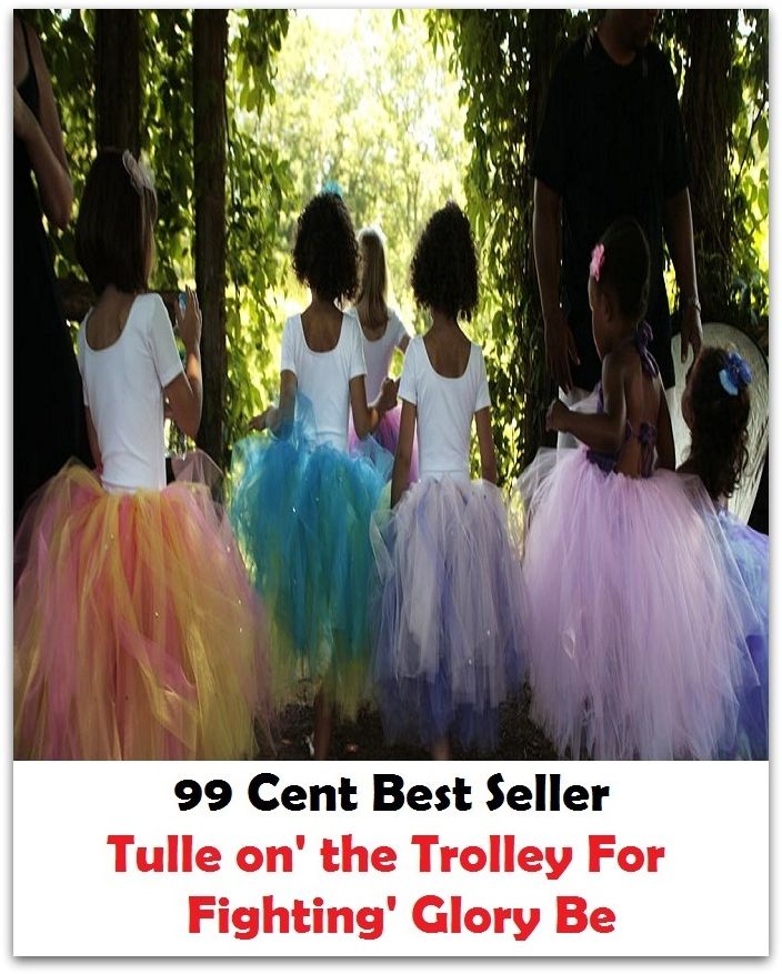 99 Cent Best Seller Adventure, Horror, Mystery Classics Best Seller's for 99 Cents Toole o' the Trolly: For Fightin' Glory Be! ( adventure, fantasy, romantic, action, fiction, humorous, historical, romantic, thriller, crime, battle, war )