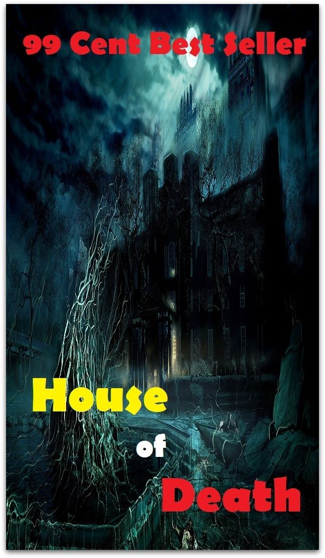 99 Cent best seller Adventure, Horror, Mystery Classics Best Seller's for 99 Cents House of Death (house of bentivoglio,house of bernadotte,house of bonaparte,house of borghese,house of borgia,house of cards,house of commons)
