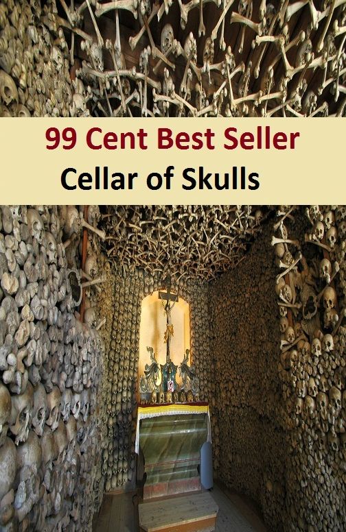 99 Cent Best Seller Adventure, Horror, Mystery Classics Best Seller's for 99 Cents Cellar of Skulls ( Mystery, romance, action, adventure, sci fi, science fiction, drama horror thriller, classic, suspense)