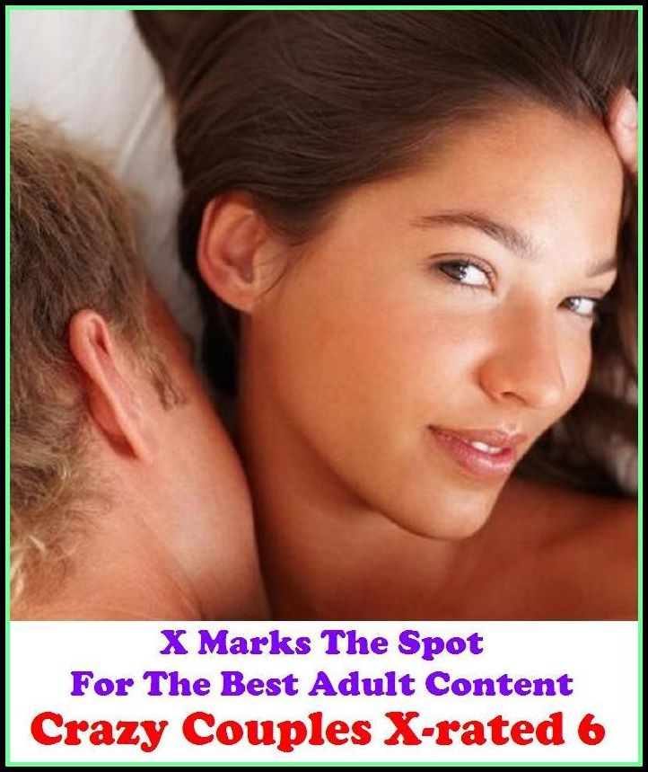 XXX: X Marks The Spot For The Best Adult Content. Crazy Couples X-rated 6 ( Erotic Photography, Erotic Stories, Nude Photos, Naked , Adult Nudes, Breast, Domination, Bare Ass, Lesbian, She-male, Gay, Fetish, Bondage, Sex)
