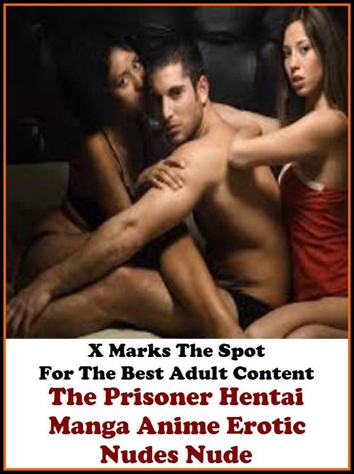 Erotica: X Marks The Spot For The Best Adult Content The Prisoner Hentai Manga Anime Erotic Nudes Nude. The Prisoner Hentai Manga Anime Erotic Nudes Nude ( Erotic Photography, Erotic Stories, Nude Photos, Naked , Adult Nudes, Breast, Domination, Bare Ass,