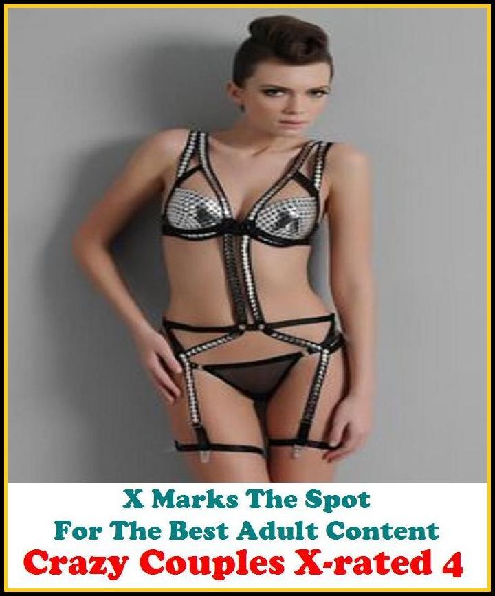 XXX: X Marks The Spot For The Best Adult Content. Crazy Couples X-rated 4 ( Erotic Photography, Erotic Stories, Nude Photos, Naked , Adult Nudes, Breast, Domination, Bare Ass, Lesbian, She-male, Gay, Fetish, Bondage, Sex)