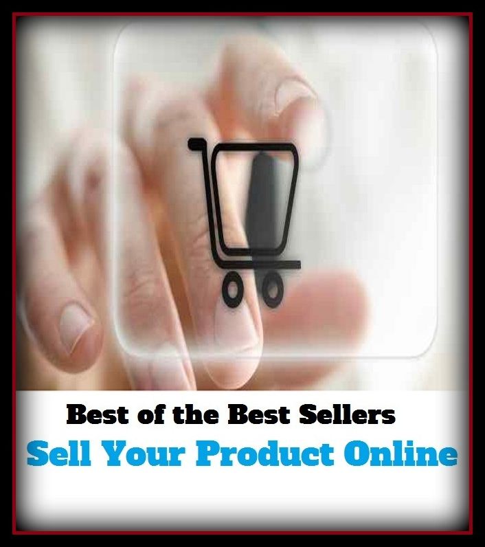 Best of the Best Sellers Sell Your Product Online (move, peddle, trade, advertise, auction, close, handle, hawk, market, bargain)