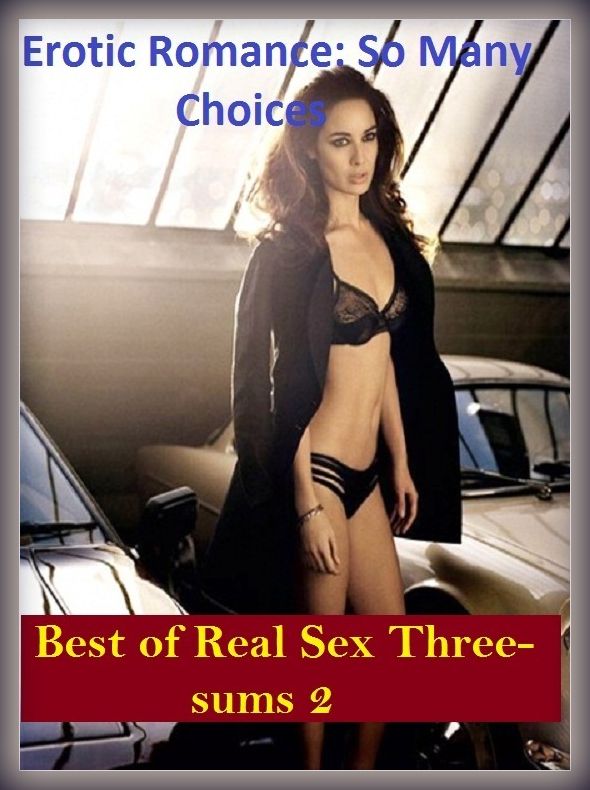 Erotic Romance: So Many Choices Best of Real Sex Three-sums 2 (Naked Adults Only X-Rated Erotic Nude Photography Nudes) ( Erotic Photography, Erotic Stories, Nude Photos, Naked , Adult Nudes, Breast, Domination, Bare Ass, Lesbian, She-male)