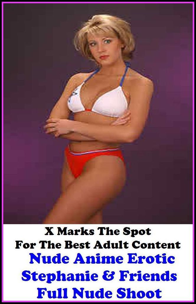 Nude: X Marks The Spot for The Best Adult Books Nude Anime Erotic Stephanie & Friends Full Nude Shoot (developed, grown-up, ripe, grown, ripened,album, pamphlet, booklet, paperback, codex, brochure, bald, bare, naked, dishabille, raw disrobed, peeled, sta