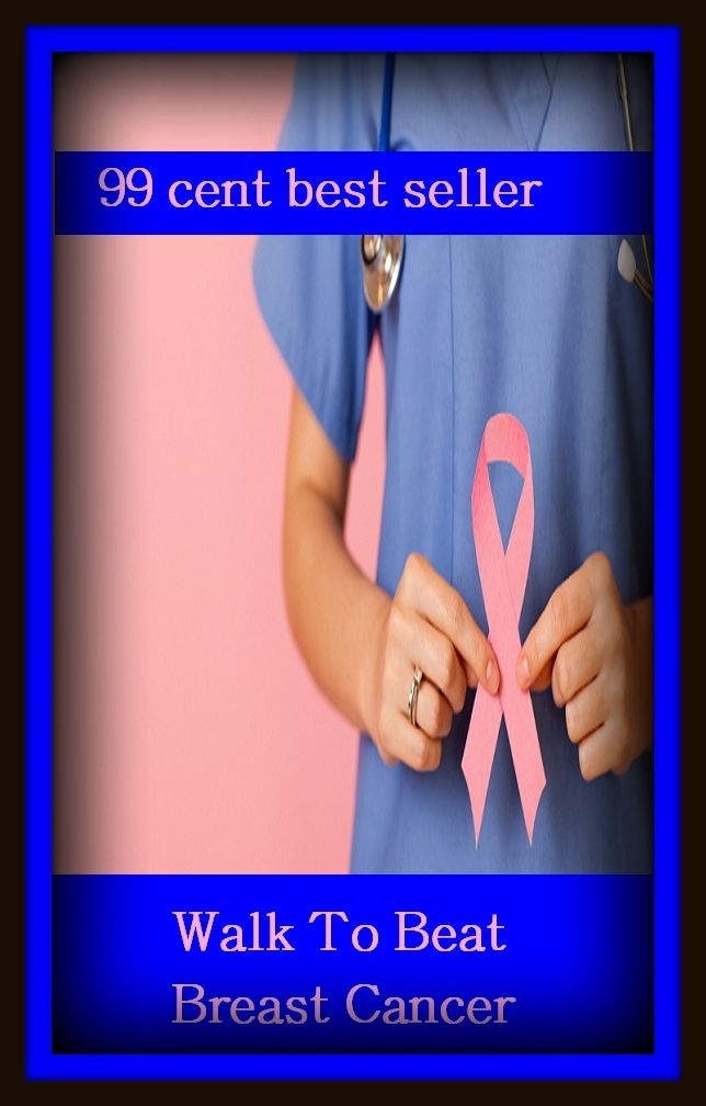 99 Cent Best Seller Walk To Beat Breast Cancer ( exercise, meditation, acupuncture, disease, digestive system, formula, medicine, remedy, fix, treatment, action, conduct, behavior, handling, gastrin, fitness, vitamins, healing, diet, cut down )