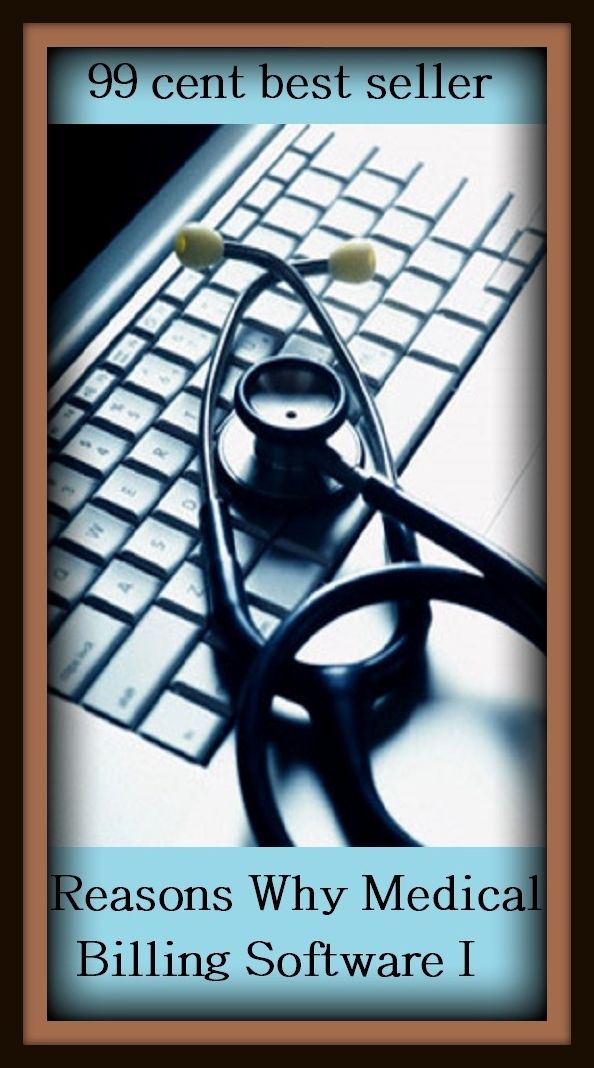 99 Cent Best Seller Reasons Why Medical Billing Software I ( online marketing, computer, workstation, pc, laptop, CPU, blog, web, net, netting, network, internet, mail, e mail, download, up load, keyword, software, bug, antivirus, search engine )