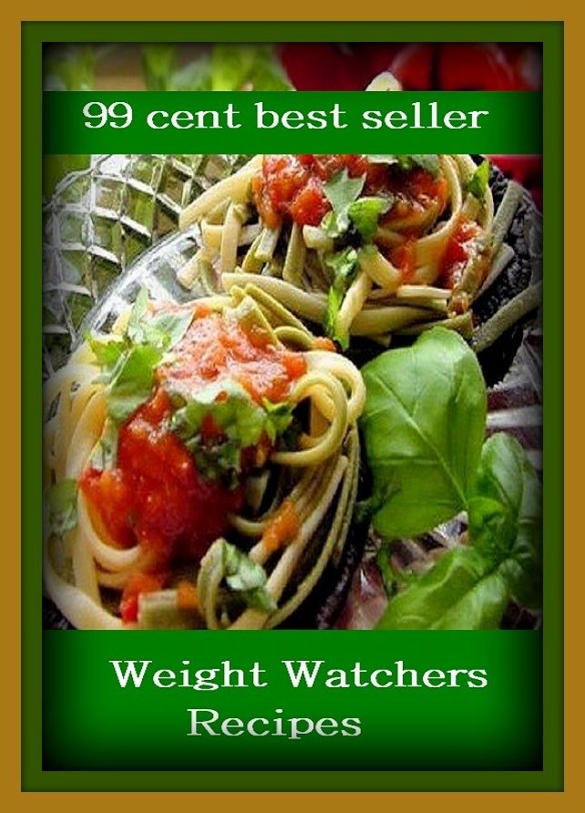 99 Cent Best Seller Weight Watchers Recipes ( exercise, meditation, acupuncture, disease, digestive system, formula, medicine, remedy, fix, treatment, action, conduct, behavior, handling, gastrin, fitness, vitamins, healing, diet, cut down )