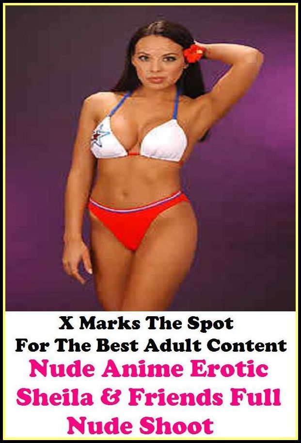 X Marks The Nude: Spot for The Best Adult Books Nude Anime Erotic Sheila & Friends Full Nude Shoot (developed, grown-up, ripe, grown, ripened,album, pamphlet, booklet, paperback, codex, brochure, bald, bare, naked, dishabille, raw disrobed, peeled, stark,