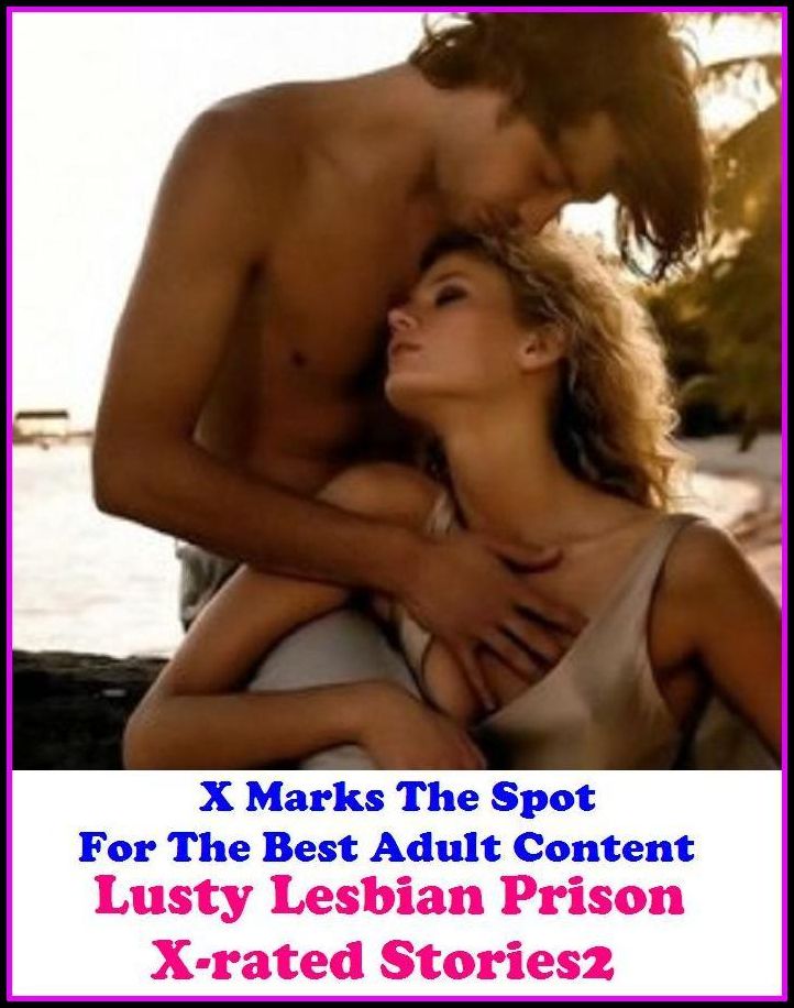 Erotica: X Marks The Spot For The Best Adult Content Lusty Lesbian Prison X-rated Stories 2 ( Erotic Photography, Erotic Stories, Nude Photos, Naked , Adult Nudes, Breast, Domination, Bare Ass, Lesbian, She-male, Gay, Fetish, Bondage, Sex, Erotic, Erotica