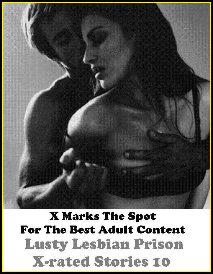 Erotica: X Marks The Spot For The Best Adult Content Lusty Lesbian Prison X-rated Stories 10 ( Erotic Photography, Erotic Stories, Nude Photos, Naked , Adult Nudes, Breast, Domination, Bare Ass, Lesbian, She-male, Gay, Fetish, Bondage, Sex, Erotic, Erot