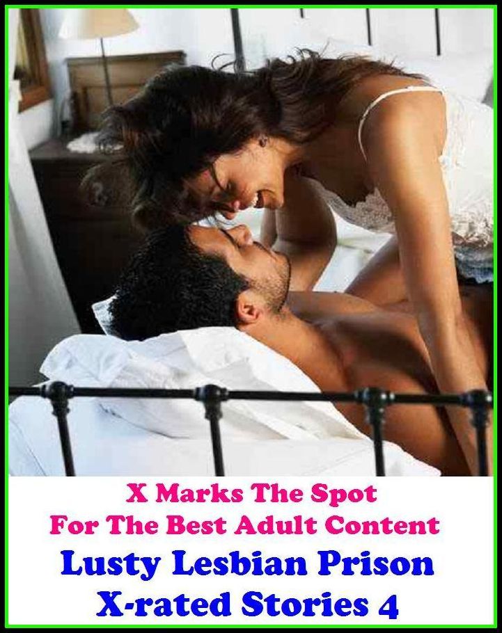 Erotica: X Marks The Spot For The Best Adult Content Lusty Lesbian Prison X-rated Stories 4 ( Erotic Photography, Erotic Stories, Nude Photos, Naked , Adult Nudes, Breast, Domination, Bare Ass, Lesbian, She-male, Gay, Fetish, Bondage, Sex, Erotic, Eroti