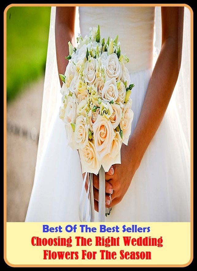 Best of The Best Sellers	Choosing The Right Wedding Flowers For The Season (- culling, deciding, electing, picking, separating, choice, election, exercising judgment, making a choice)