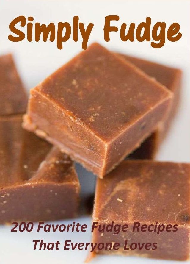 Simply Fudge: 200 Favorite Fudge Recipes That Everyone Loves