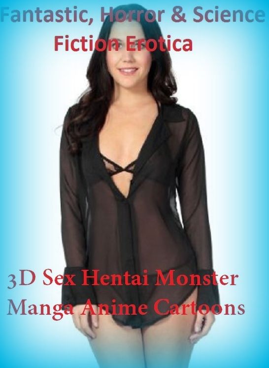 Fantastic, Horror & Science Fiction Erotica: 3D Sex Hentai Monster Manga Anime Cartoons ( Erotic Photography, Erotic Stories, Nude Photos, Naked , Adult Nudes, Breast, Domination, Bare Ass, Lesbian, She-male)