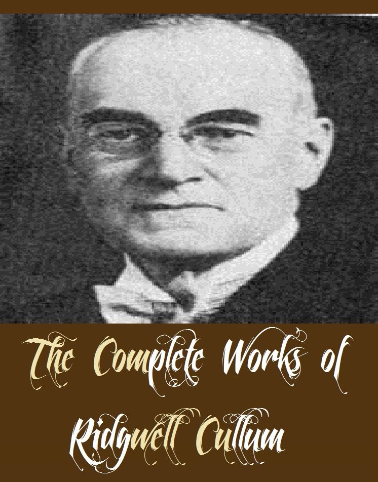 The Complete Works of Ridgwell Cullum (14 Complete Works of Ridgwell Cullum Including The Forfeit, The Golden Woman, The Heart of Unaga, The Law-Breakers, The Man in the Twilight, The Night Riders, The One-Way Trail, And More)