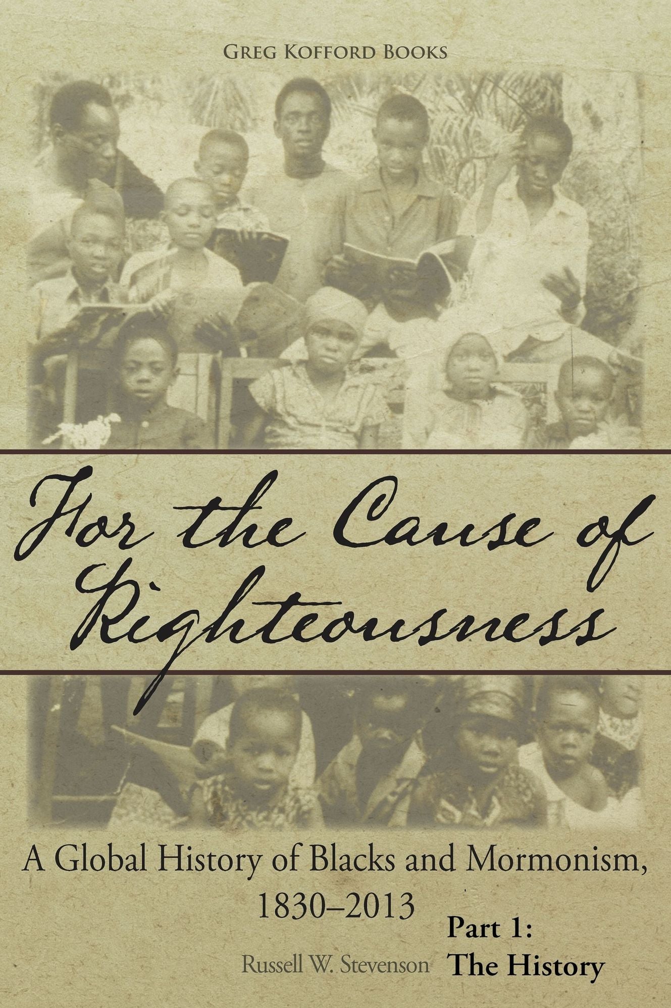For the Cause of Righteousness: A Global History of Blacks and Mormonism, 1830-2013; Part 1: The History