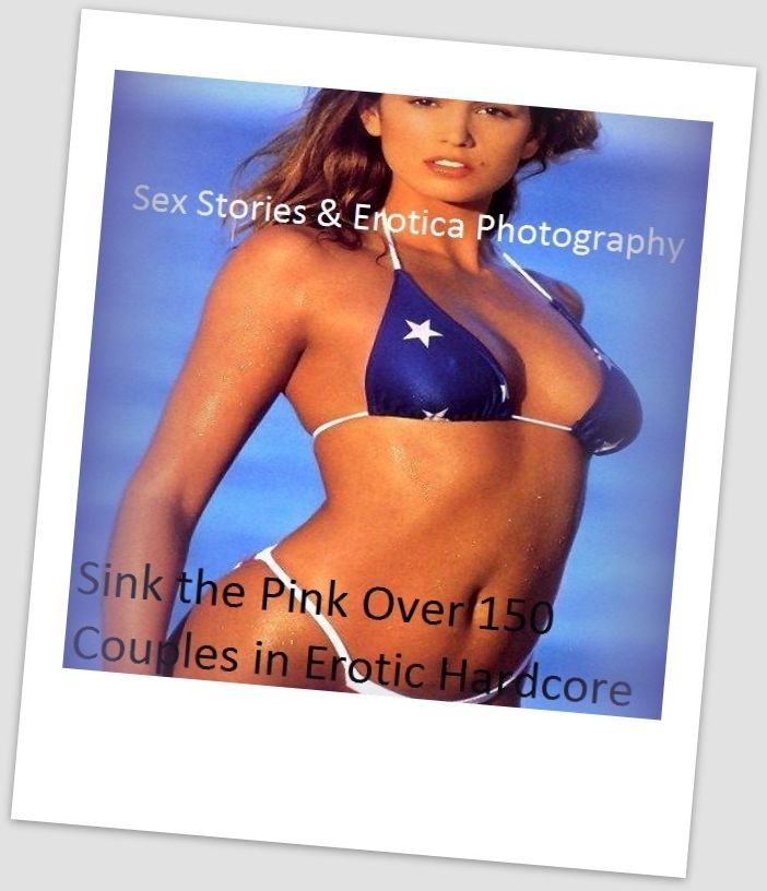 Sex Stories & Erotica Photography: Sink the Pink Over 150 Couples in Erotic Hardcore Nude Photography Nudes ( Erotic Photography, Erotic Stories, Nude Photos, Naked , Adult Nudes, Breast, Domination, Bare Ass, Lesbian, She-male)