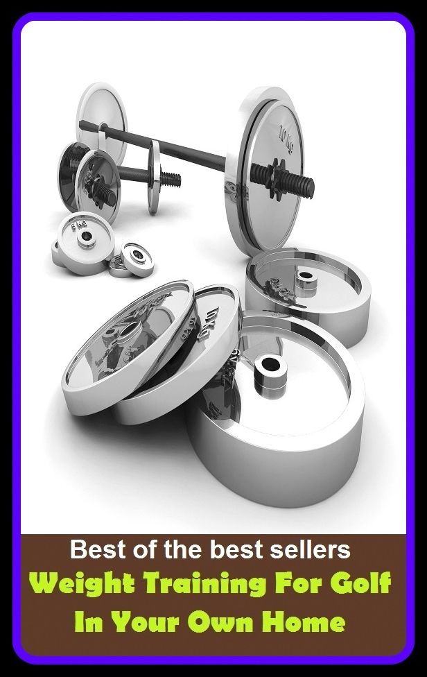 Best of best sellers Weight Training For Golf In Your Own Home (eighteen holes, medal play, nine holes, athletics, fun, game, pastime, action, amusement, ball, disport)