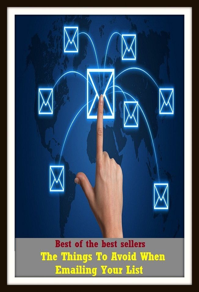 Best of best sellers The Things To Avoid When Emailing Your List (site, Web page, database, forum, network, page, ground, home, location, scene)