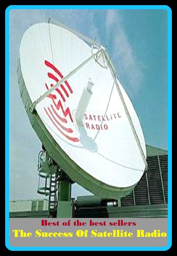 Best of best sellers The Success Of Satellite Radio (camcorders, computers, radios, stereos, televisions, transistors, VCRs, CD players, chips, components)