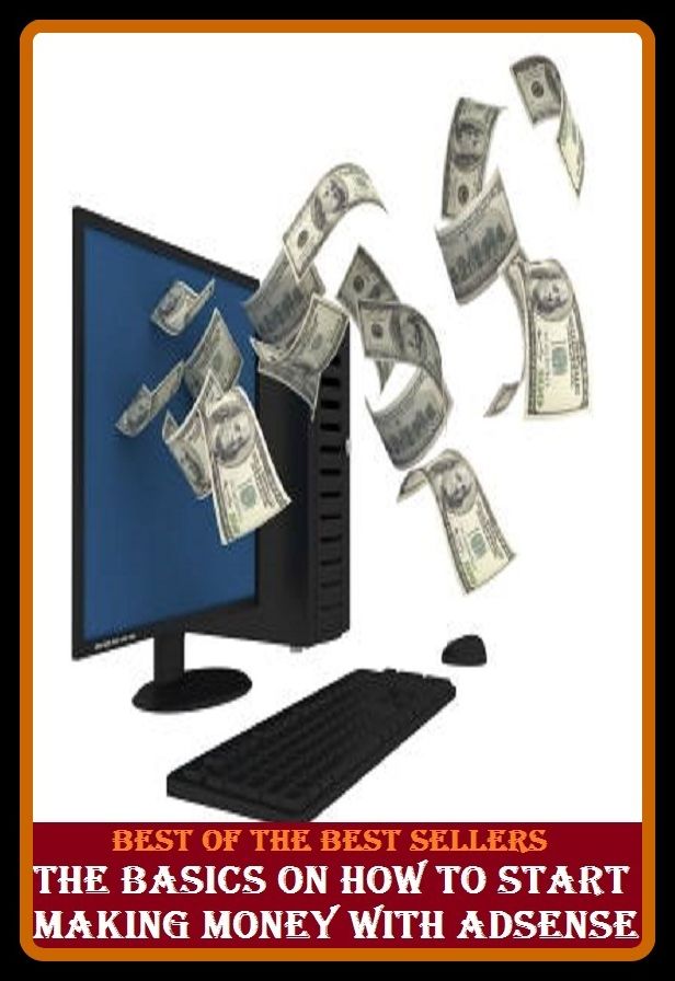 Best of best sellers The Basics On How To Start Making Money With Adsense (accomplishing, starbuilding, composing, constructing, creating, effecting, executing, fabricating, fashioning, forging)