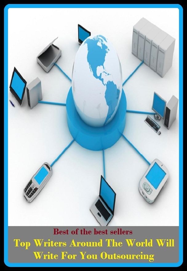Best of best sellers Top Writers Around The World Will Write For You Outsourcing (site, Web page, database, forum, network, page, ground, home, location, scene)