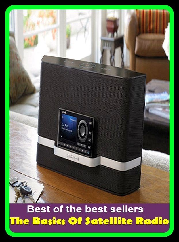 Best of best sellers The Basics Of Satellite Radio (camcorders, computers, radios, stereos, televisions, transistors, VCRs, CD players, chips, components)