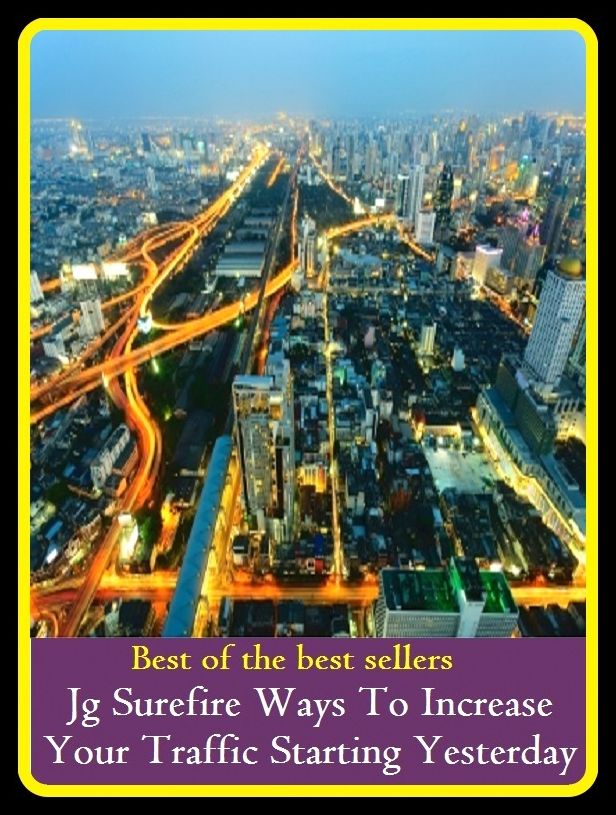 Best of best sellers Jg Surefire Ways To Increase Your Traffic Starting Yesterday (action, approach, course, fashion, form, idea, manner, means, measure, move.)