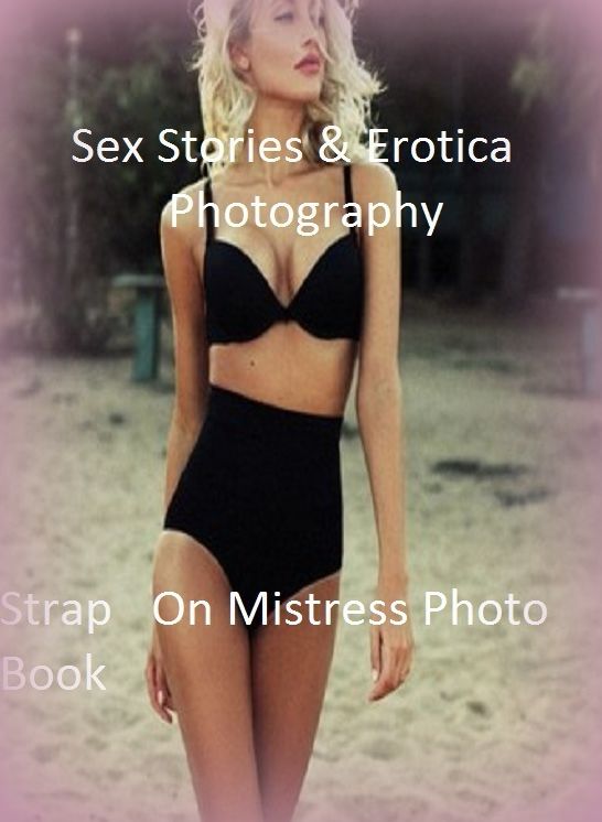 Sex Stories & Erotica Photography: Strap On Mistress Photo Book ( Erotic Photography, Erotic Stories, Nude Photos, Naked , Adult Nudes, Breast, Domination, Bare Ass, Lesbian, She-male)