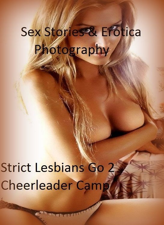 Sex Stories & Erotica Photography: Strict Lesbians Go 2 Cheerleader Camp ( Erotic Photography, Erotic Stories, Nude Photos, Naked , Adult Nudes, Breast, Domination, Bare Ass, Lesbian, She-male)