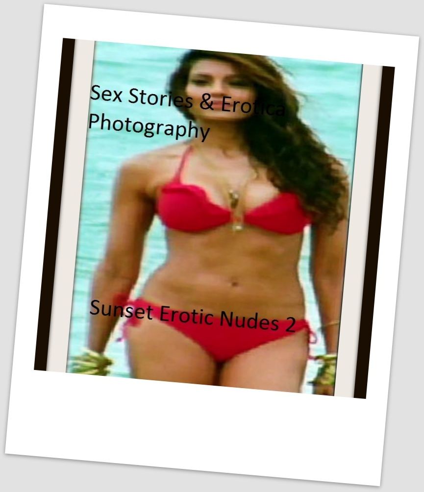 Sex Stories & Erotica Photography: Sunset Erotic Nudes 2 ( Erotic Photography, Erotic Stories, Nude Photos, Naked , Adult Nudes, Breast, Domination, Bare Ass, Lesbian, She-male)