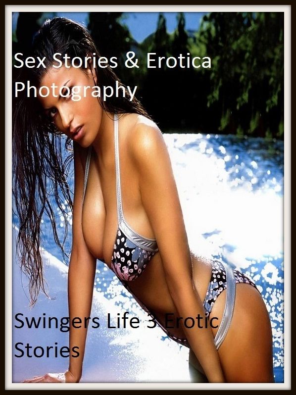 Sex Stories & Erotica Photography: Swingers Life 3 Erotic Stories (Dominant Females Adult Sex Edition) ( Erotic Photography, Erotic Stories, Nude Photos, Naked , Adult Nudes, Breast, Domination, Bare Ass, Lesbian, She-male)