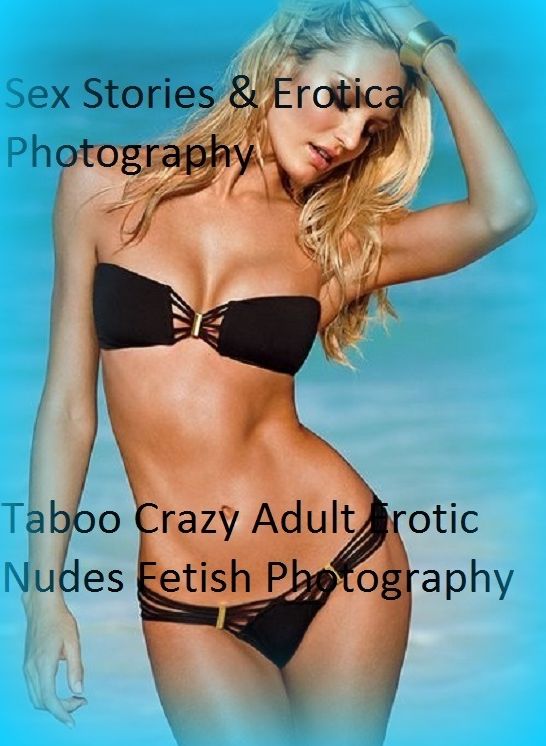 Sex Stories & Erotica Photography: Taboo Crazy Adult Erotic Nudes Fetish Photography ( Erotic Photography, Erotic Stories, Nude Photos, Naked , Adult Nudes, Breast, Domination, Bare Ass, Lesbian, She-male)