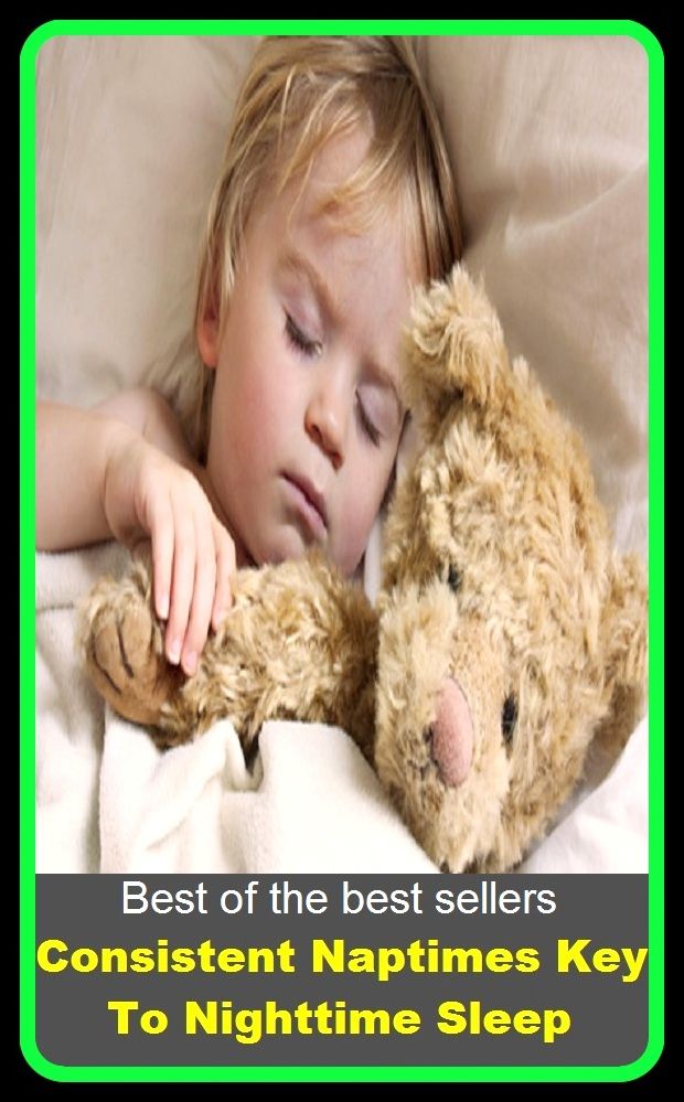 Best of the best sellers Consistent Nap times Key To Nighttime Sleep (consist in, consisted, consistence, consistency, consistent, consistently, consisting, conspiratorial, consistory, consistories)