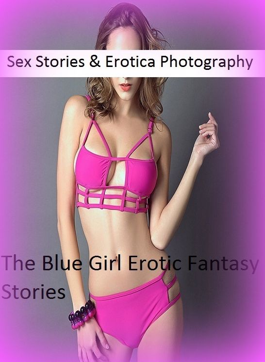 Sex Stories & Erotica Photography: The Blue Girl Erotic Fantasy Stories ( Erotic Photography, Erotic Stories, Nude Photos, Naked , Adult Nudes, Breast, Domination, Bare Ass, Lesbian, She-male)