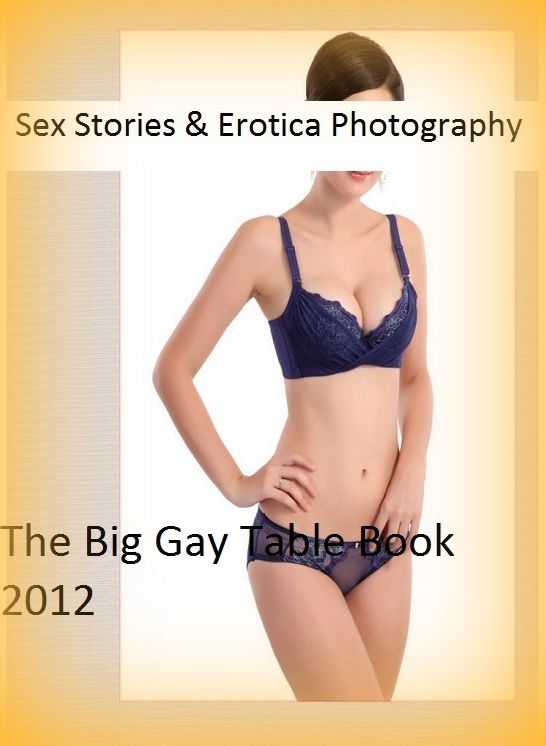 Sex Stories & Erotica Photography: The Big Gay Table Book 2012 ( Erotic Photography, Erotic Stories, Nude Photos, Naked , Adult Nudes, Breast, Domination, Bare Ass, Lesbian, She-male)
