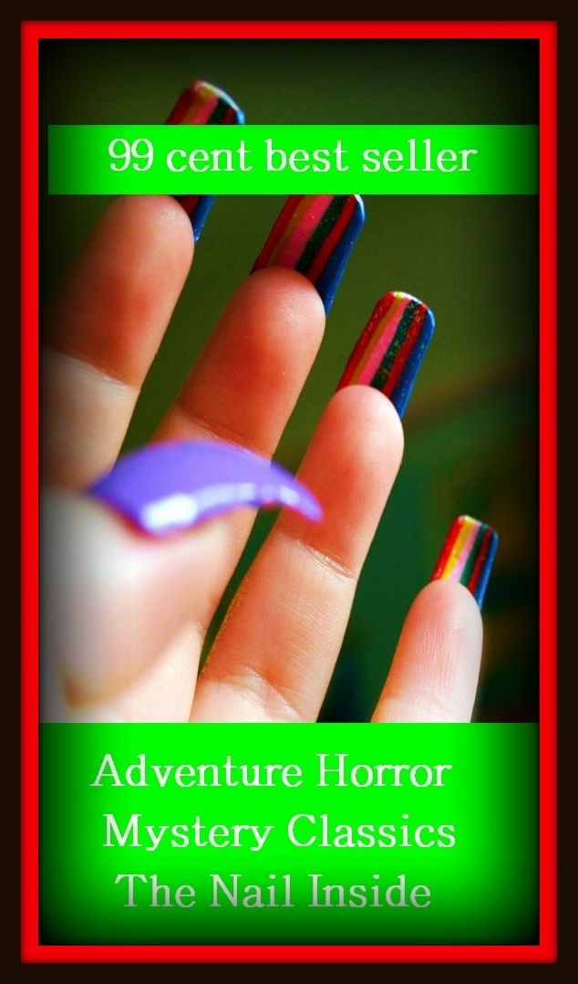 99 cent best seller Adventure, Horror, Mystery Classics Best Seller's for 99 Cents The Nail Inside (nail diseases,nail down,nail file,nail hole,nail jell-o to a tree,nail ones colors to the mast,nail polish,nail polish remover,nail )