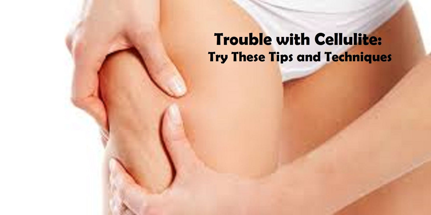 Trouble With Cellulite? Try These Tips And Techniques!