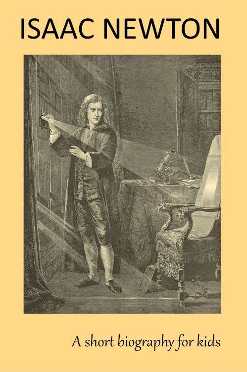 ISAAC NEWTON, a short biography for kids