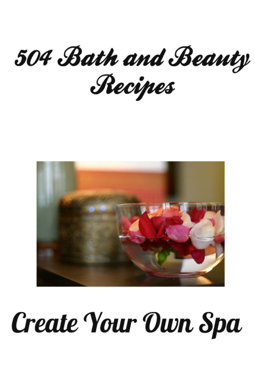 Over 500 Bath and Beauty Recipes