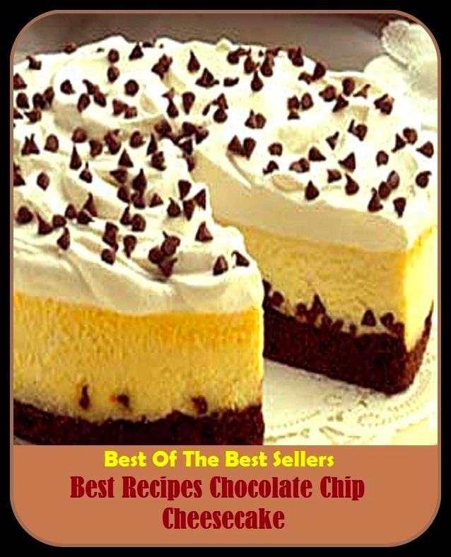 Best of the Best Sellers Best Recipes Chocolate Chip Cheesecake ( chocolate, chocolate bar, chocolate cake, chocolate candy, chocolate chip, chocolate chip cookie, chocolate eclair, chocolate egg, chocolate face, chocolate fondue)