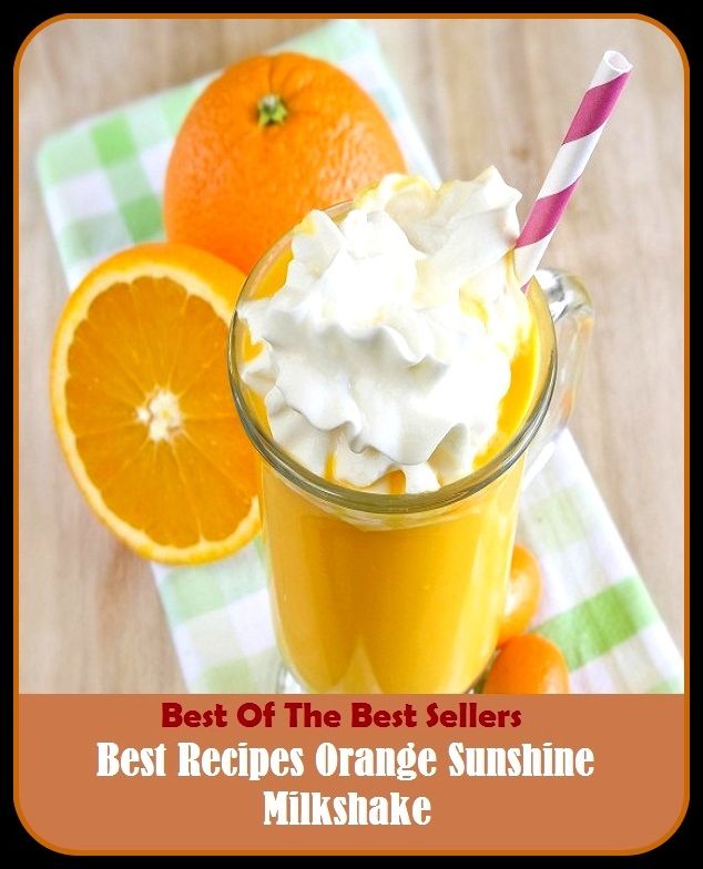 Best of the Best Sellers Best Recipes Orange Sunshine Milkshake ( sunshine agenda, sunshine coast, sunshine girl, sunshine heart, sunshine law, sunshine state, sunshine-roof, sunshine less, sunshine, sunshiny)