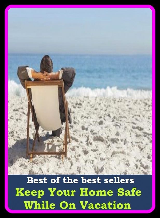 Best of the Best Sellers Keep Your Home Safe While On Vacation (remain, continue to be, stay, carry on being, persist in being, maintenance, upkeep, sustenance, board, room and board )