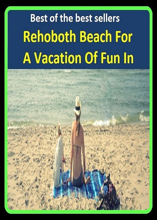 Best of the Best Sellers Rehoboth Beach For A Vacation Of Fun In (enjoyable, entertaining, amusing, diverting, pleasurable, pleasing, agreeable, interesting, enjoyment, entertainment )