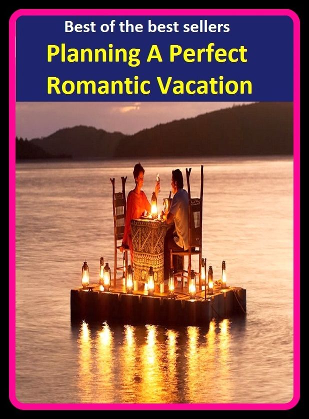 Best of the Best Sellers Planning A Perfect Romantic Vacation (preparation(s), organization, arrangement, design, forethought, groundwork, plan, family planning, town planning, city planning, )