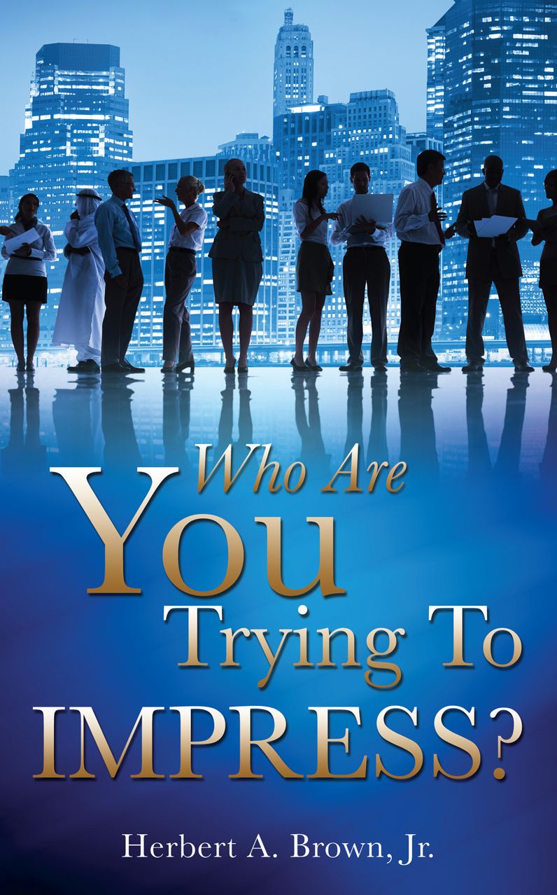WHO ARE YOU TRYING TO IMPRESS?