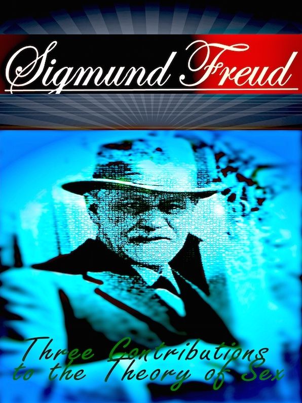 Sigmund Freud: Three Contributions to the Theory of Sex