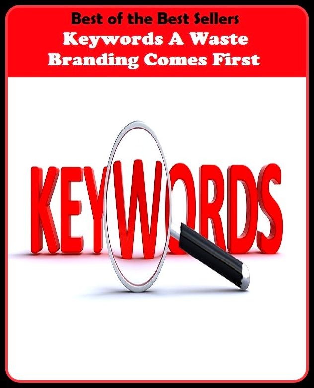 Best of the best sellers Keywords A Waste Branding Comes First ( branding, stigmatize, taint, disgrace, mark, assembly, gathering, marshalling, rally, survey, marketing, advertising, promotion, selling )