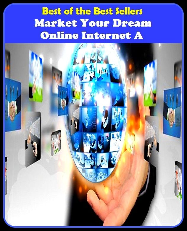 Best of the Best Sellers Market Your Dream Online Internet A (announcement, buildup, hype, announcing, displaying, pitch, ballyhoo, exhibiting, plug, billing, exhibition, posting, blasting, exposition)
